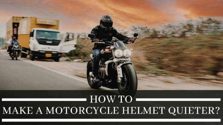How to make a motorcycle Helmet Quieter?
